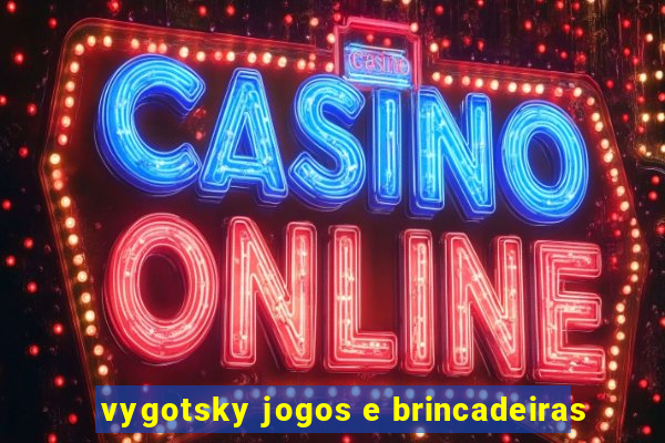 vygotsky jogos e brincadeiras